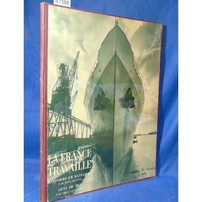 Prevost  : La France travaille. Mariniers et bateliers par Jean Prevost. Gens d emer par Emile Condroyer...