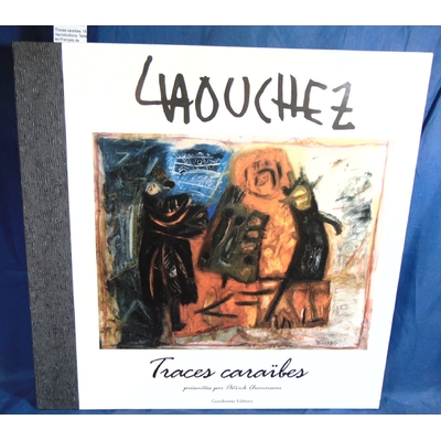 Laouchez  : Traces caraibes. 18 reproductions. Texte en Français de Chamoiseau...