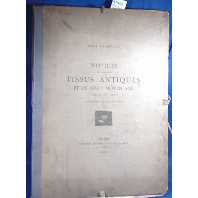 Blanchet  : Notices sur quelques Tissus antiques et du Haut Moyen Age jusqu'au XVe Siècle...