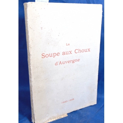 : La soupe aux Choux d'Auvergne. Ses noces d'argent 1880 1908...
