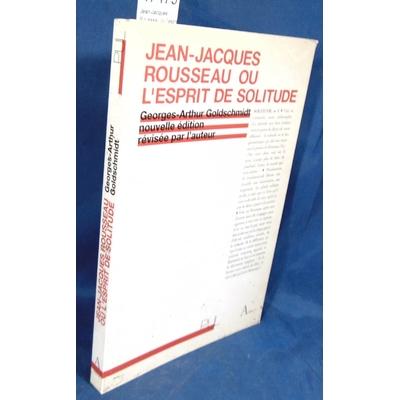 Goldschmidt  : Jean-Jacques Rousseau ou l'esprit de solitude.Par Georges-Arthur Goldschmidt...