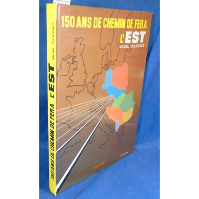Chlastacz  : 150 ans de chemin de fer à l'Est de Michel Chlastacz...