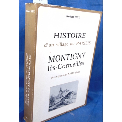 Hue  : Histoire d'un village du Parisis Montigny les-Cormeilles...