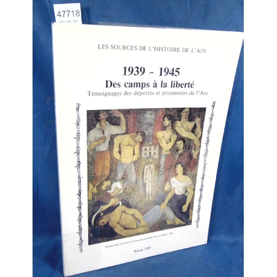 Defillon  : 1939-1945, Des Camps À La Liberté - Témoignages des déportés et prisonniers de l'Ain de Colette De
