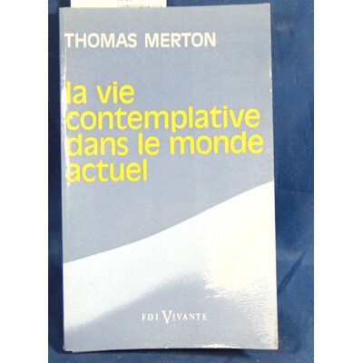 Merton  : La Vie contemplative dans le monde actuel. Thomas Merton...