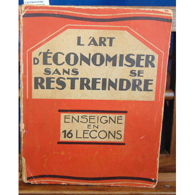 : L'art d'économiser sans se restreindre enseigné en 16 leçons...