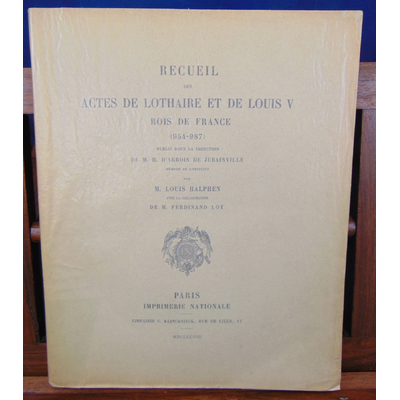 Halphen  : Recueil des actes de Lothaire et de Louis V...