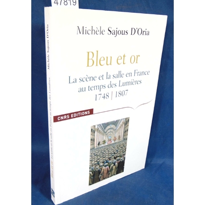 Oria  : Bleu et or. La scène et salle en France au temps des Lumières. Par Michèle Sajous D'Oria...