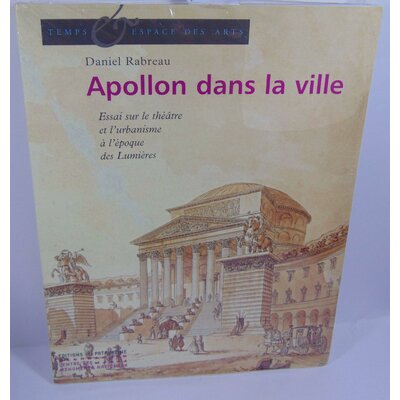 Rabreau  : Apollon dans la ville. Le théâtre et l'urbanisme en France au XVIIIe siècle...