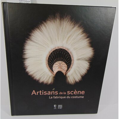Pinasa  : Artisans de la scène. La fabrique du costume. Par Delphine Pinasa (Sous la direction de)...