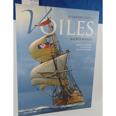Cadoret  : le grand livre des voiles et gréements. Par Bernard Cadoret, Michèle Cadoret, Claude Maho...