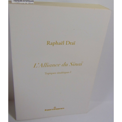 Draï  : Topiques sinaïtiques - L'Alliance du Sinaï de Raphaël Draï...
