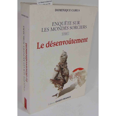Camus  : Le désenvoûtement - Enquête sur les mondes sorciers. Tome 1 - Dominique Camus...