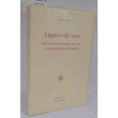 Péju  : Lignes de vies - Récits et existence chez les romantiques allemands. Par Pierre Péju...