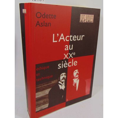 Aslan  : L'acteur au XXe siècle - Évolution de la technique, problème d'éthique - Odette Aslan...