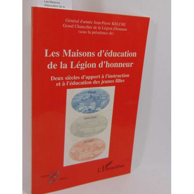 Kelche  : Les Maisons d'éducation de la Légion d'honneur - Deux siècles d'apport à l'instruction et à l'éducat