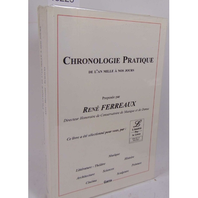 Ferreaux René : Chronologie pratique de l'an 1000 à nos jours : Musique, Littérature-Théâtre, Peinture, Sculpt