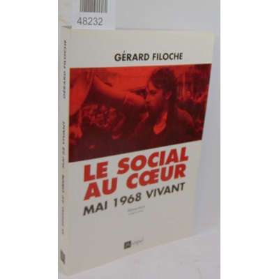 Filoche Gérard : Le social au coeur: Mai 1968 vivant. Mémoires (1945-1994)...