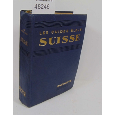 MONMARCHE  : Les guides bleus : la Suisse  Par MONMARCHE Marcel et MUIRHEAD Findlay...