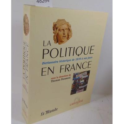Collectif Collectif : La Politique en France : Dictionnaire historique de 1871 à nos jours...