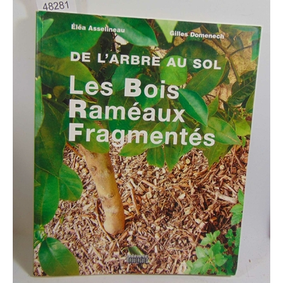 Domenech Gilles : Les Bois Raméaux Fragmentés : De l'arbre au sol...