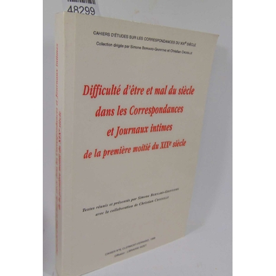 collectif  : Difficulte D'Etre Et Mal Du Siecle Dans Les Correspondances Et Journaux Intimes de La Premiere Mo