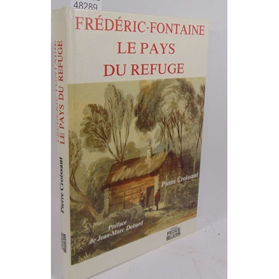 Croissant  : Frédéric-Fontaine, le pays du refuge. Par Pierre Croissant, Jean-Marc Debard...