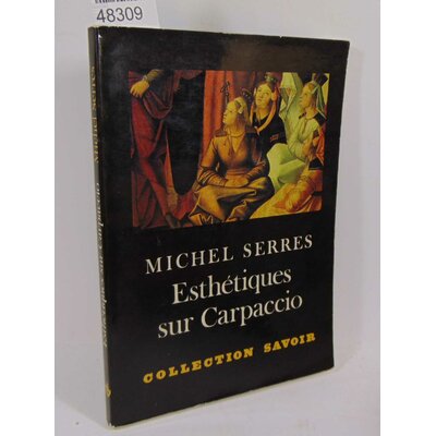 Serres  : Esthétiques sur Carpaccio. Par Michel Serres...