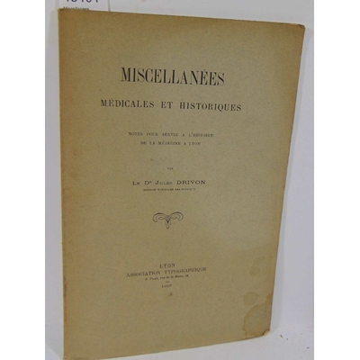 Drivon  : Miscellanees médicales et historiques. Notes pour servir à l'histoire de la médecine à Lyon...