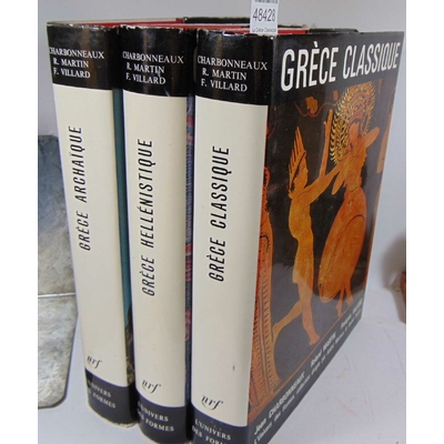 Charbonneaux  : La Grèce Classique. La Grèce Hellénistique. La Grèce Archaique. (Univers des formes )...