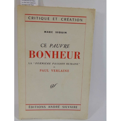 Seguin  : Ce pauvre bonheur. La dernière passion humaine de Paul Verlaine...