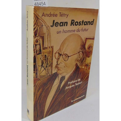 TETRY  : Jean rostand / un homme du futur - TETRY Andrée...