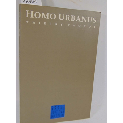 Paquot  : Homo Urbanus - Essai sur lurbanisation du monde et des murs...