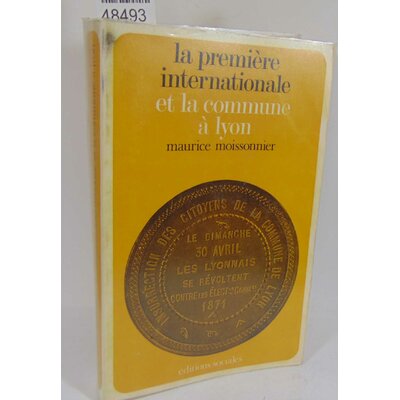 Moissonnier  : La première internationale et la commune à Lyon 1865 1871...