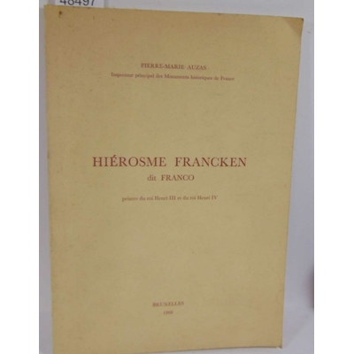 Auzas  : Hierosme Francken dit Franco. peintre du roi Henri III et du roi Henri IV...