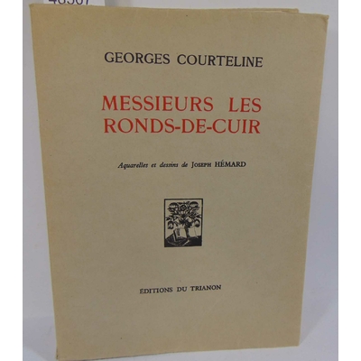 Courteline  : Messieurs les ronds-De-Cuir. Aquarelles et dessins de Joseph Hemard...