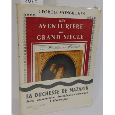 Mongredien georges : une aventure au grand siècle. la duchesse Mazarin...