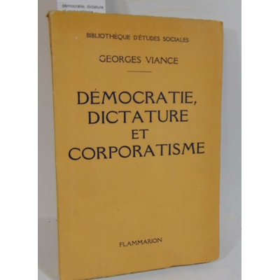 Viance georges : démocratie, dictature et corporatisme...