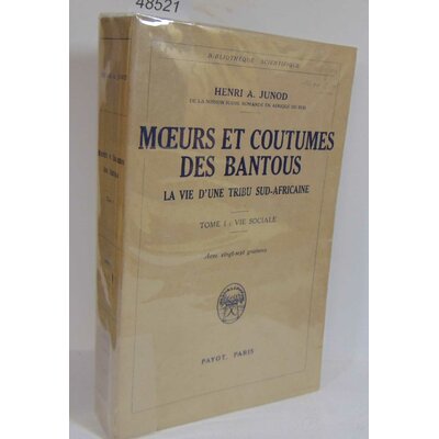Junod  : Moeurs et coutumes des Bantous. La Vie d'une Tribu Sud-Africaine.  -1 La Vie Sociale...