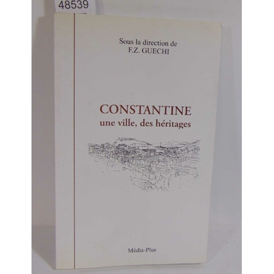 Guechi  : Constantine, une ville, des héritages. Par FZ Guechi...