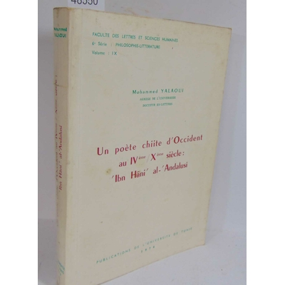 Yalaoui  : Un poete chiite d'occident au IVe / Xe siecle. Ibn Hâni al 'Andalusi. Par Mohammed YALAOUI...