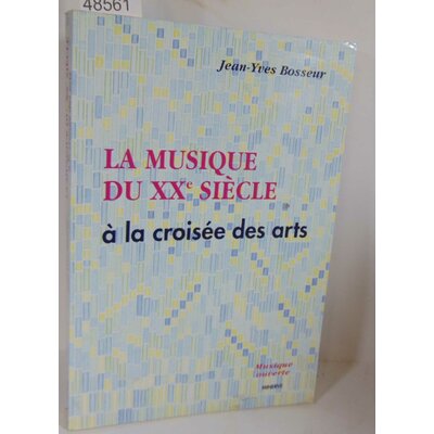 Bosseur  : musique du xxème siècle à la croisée des arts. Par Jean-Yves Bosseur...
