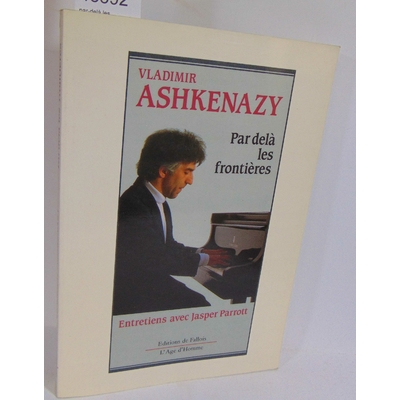 Ashkenazy  : par-delà les frontières - entretiens avec jasper parrott- Vladimir Ashkenazy...