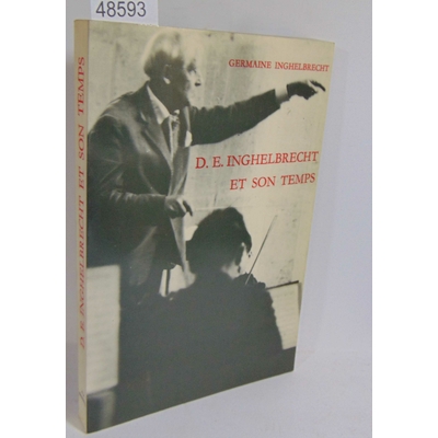 Inghelbrecht  : D. E. Inghelbrecht et son temps. Par Germaine Inghelbrecht...