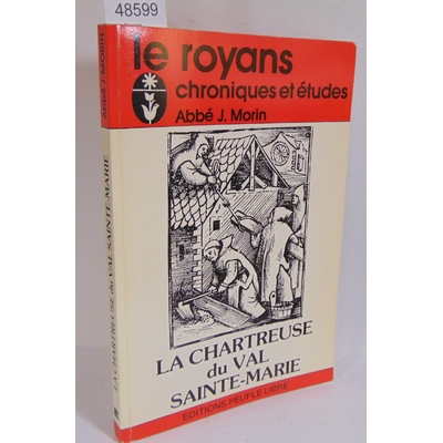 Morin  : Le Royans chroniques et études. La chartreuse du Val Sainte-Marie...