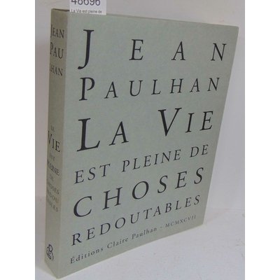 Paulhan  : La Vie est pleine de choses redoutables" - Textes autobiographiques. Par Jean Paulhan, Claire Paulh