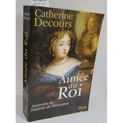 Decours  : Aimée Du Roi - Mémoires De Françoise De Rochechouart De Mortemart, Marquise De Montespan...