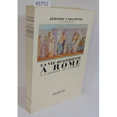 Carcopino  : La vie quotidienne à rome à l'apogée de l'empire...