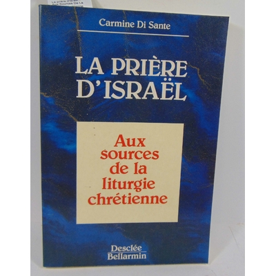 Sante  : La prière d'Israel - Aux Sources De La Liturgie Chrétienne...