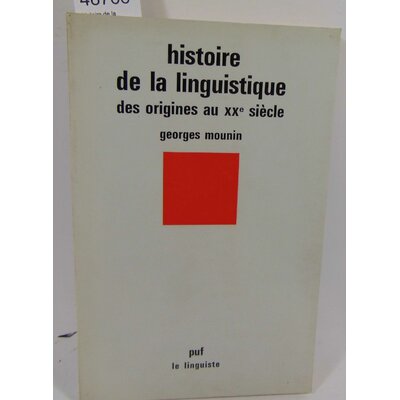 Mounin  : histoire de la linguistique - Des origines au xxe siècle - Georges Mounin...